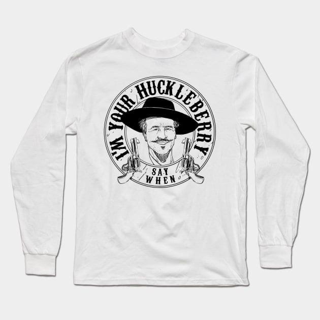 Say When I'm Your HuckleBerry Doc Holiday Vintage Tomebstone Long Sleeve T-Shirt by A Comic Wizard
